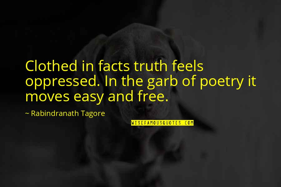 Meschede Weapon Quotes By Rabindranath Tagore: Clothed in facts truth feels oppressed. In the