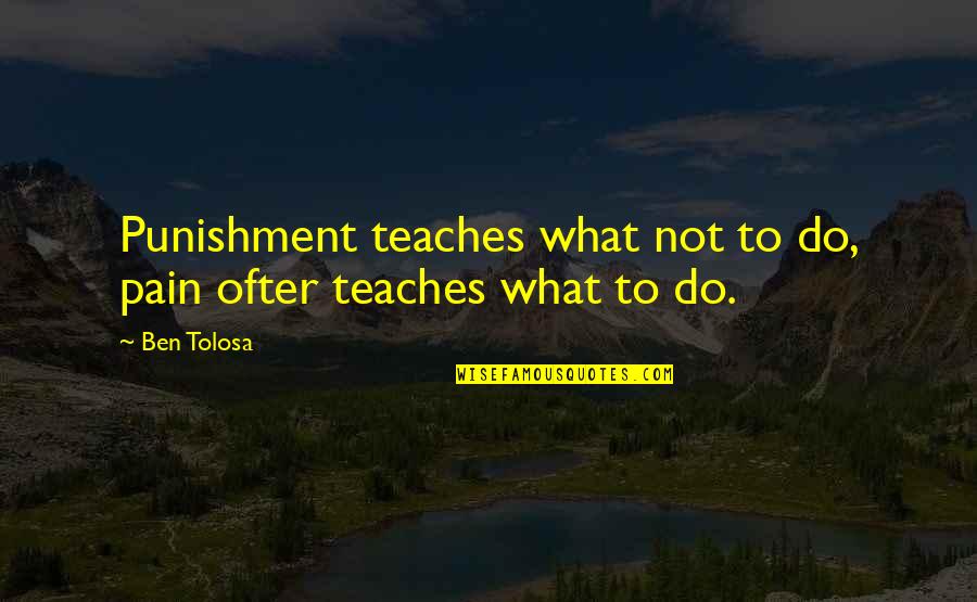 Meseret Mebrate Quotes By Ben Tolosa: Punishment teaches what not to do, pain ofter