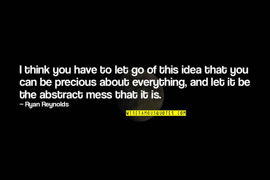 Mess Everything Up Quotes By Ryan Reynolds: I think you have to let go of