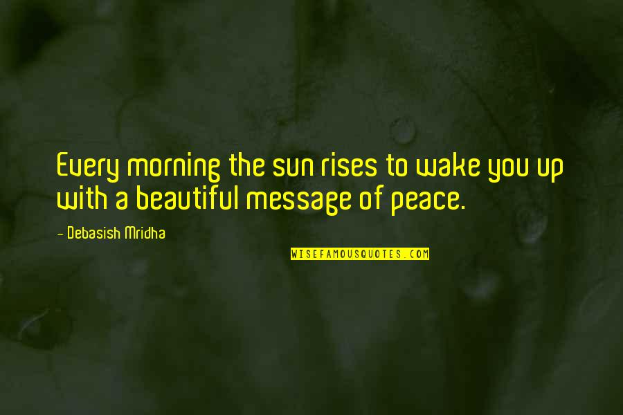 Message Inspirational Quotes By Debasish Mridha: Every morning the sun rises to wake you