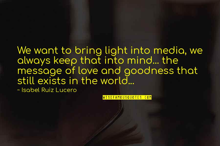 Message Inspirational Quotes By Isabel Ruiz Lucero: We want to bring light into media, we