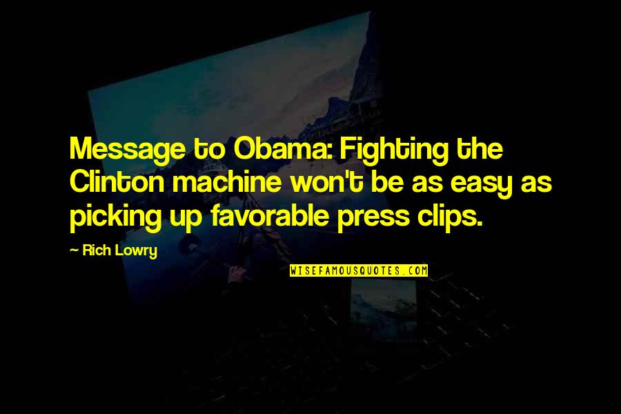 Message Machine Quotes By Rich Lowry: Message to Obama: Fighting the Clinton machine won't