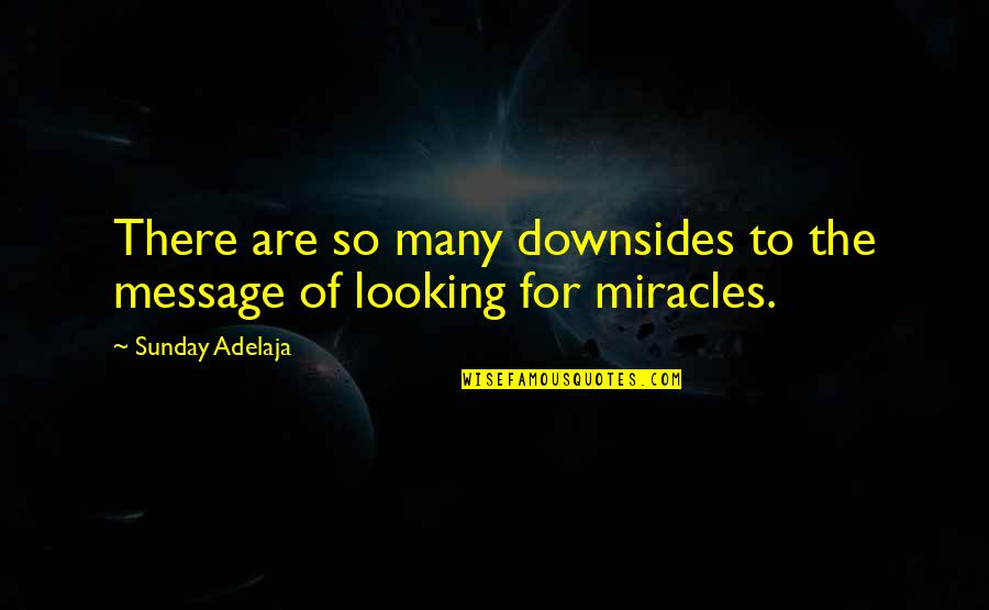 Messages Quotes And Quotes By Sunday Adelaja: There are so many downsides to the message