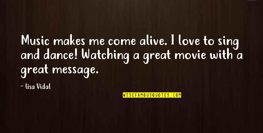 Messages With Quotes By Lisa Vidal: Music makes me come alive. I love to