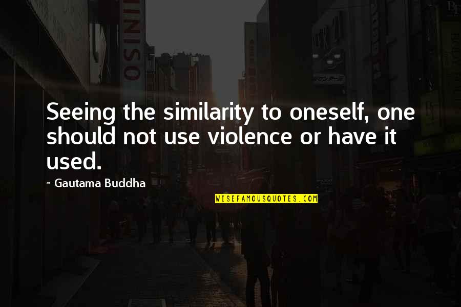 Messed Up Leviticus Quotes By Gautama Buddha: Seeing the similarity to oneself, one should not