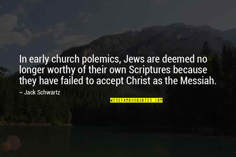 Messiah Quotes By Jack Schwartz: In early church polemics, Jews are deemed no