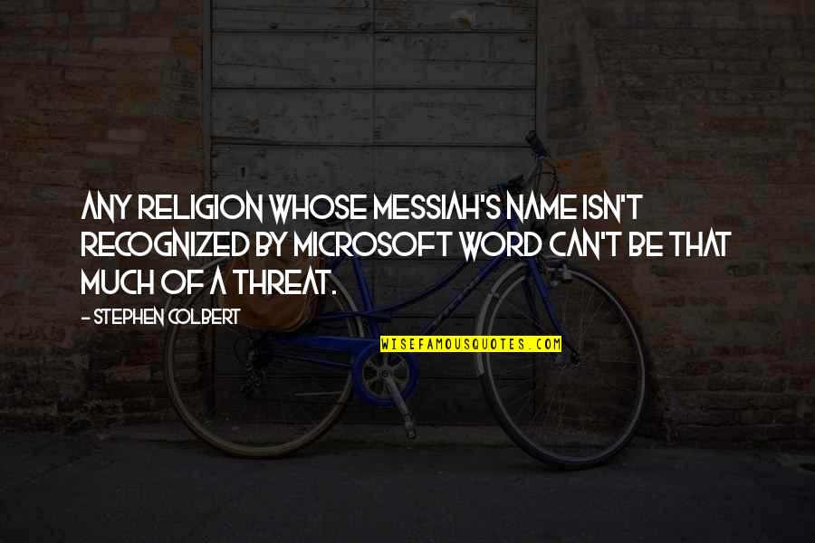 Messiah Quotes By Stephen Colbert: Any religion whose messiah's name isn't recognized by