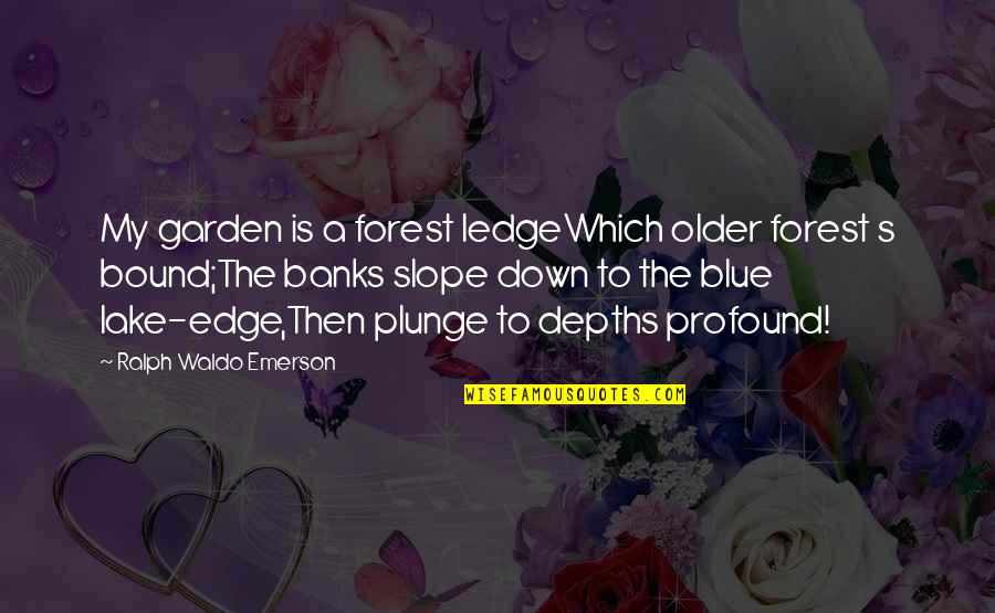 Messineo Builders Quotes By Ralph Waldo Emerson: My garden is a forest ledgeWhich older forest