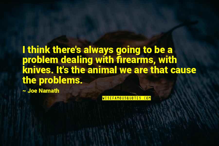 Messiness And Creativity Quotes By Joe Namath: I think there's always going to be a