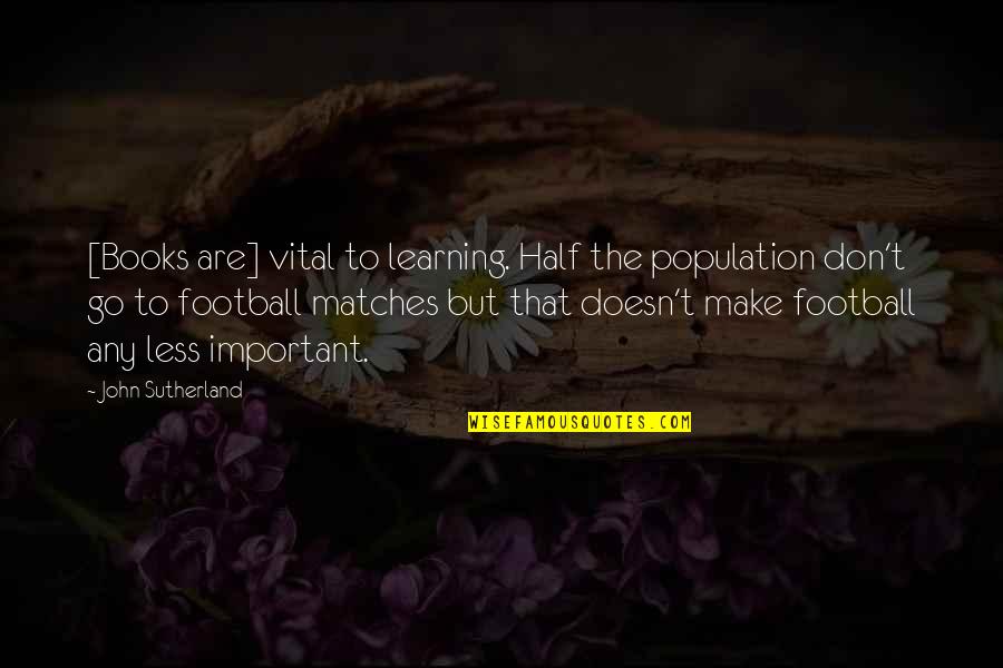 Mestinon Quotes By John Sutherland: [Books are] vital to learning. Half the population