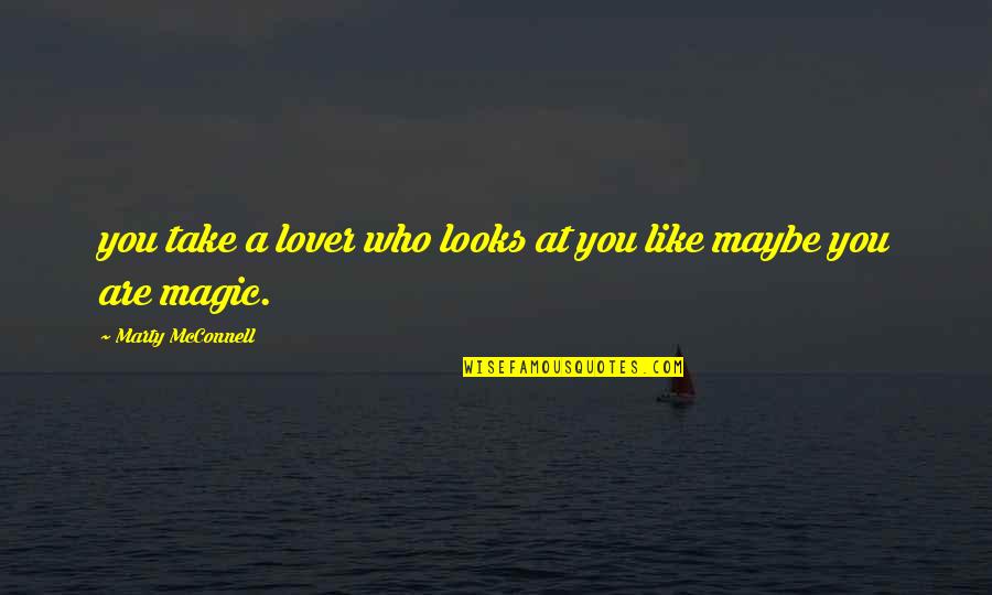 Metagame Vimeo Quotes By Marty McConnell: you take a lover who looks at you