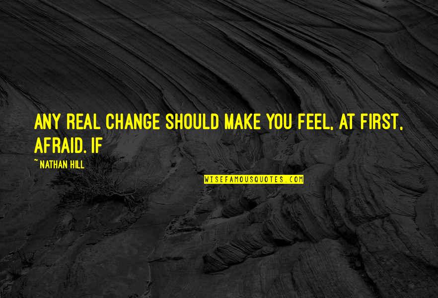 Metagame Vimeo Quotes By Nathan Hill: Any real change should make you feel, at