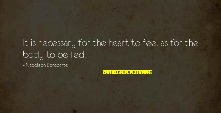 Metagaming And Powergaming Quotes By Napoleon Bonaparte: It is necessary for the heart to feel