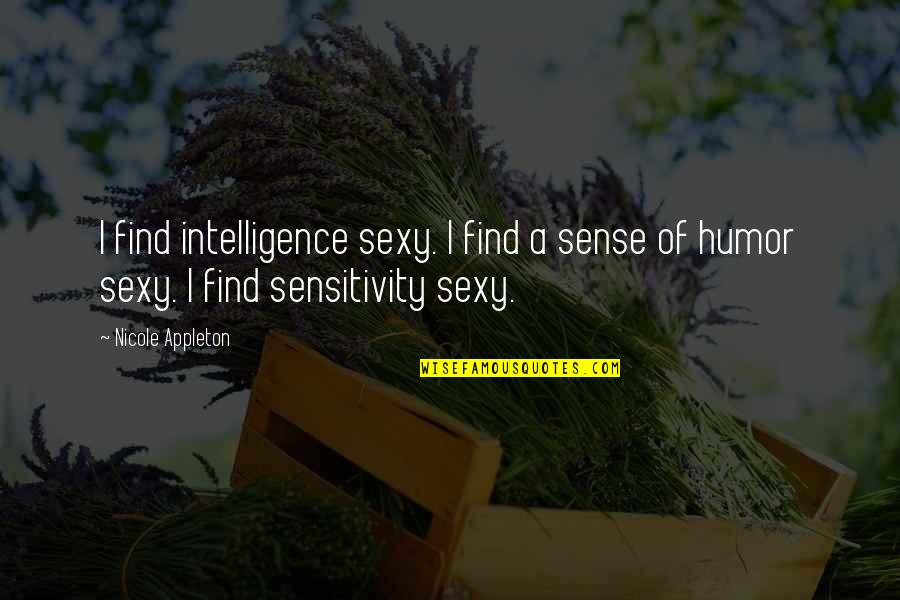 Metagaming And Powergaming Quotes By Nicole Appleton: I find intelligence sexy. I find a sense