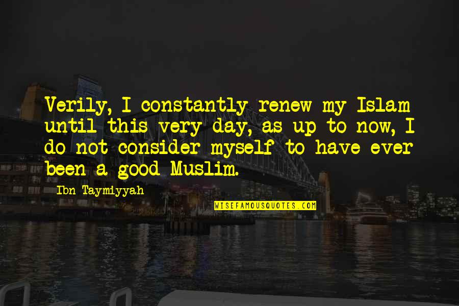 Metal Gear Rising Samuel Quotes By Ibn Taymiyyah: Verily, I constantly renew my Islam until this