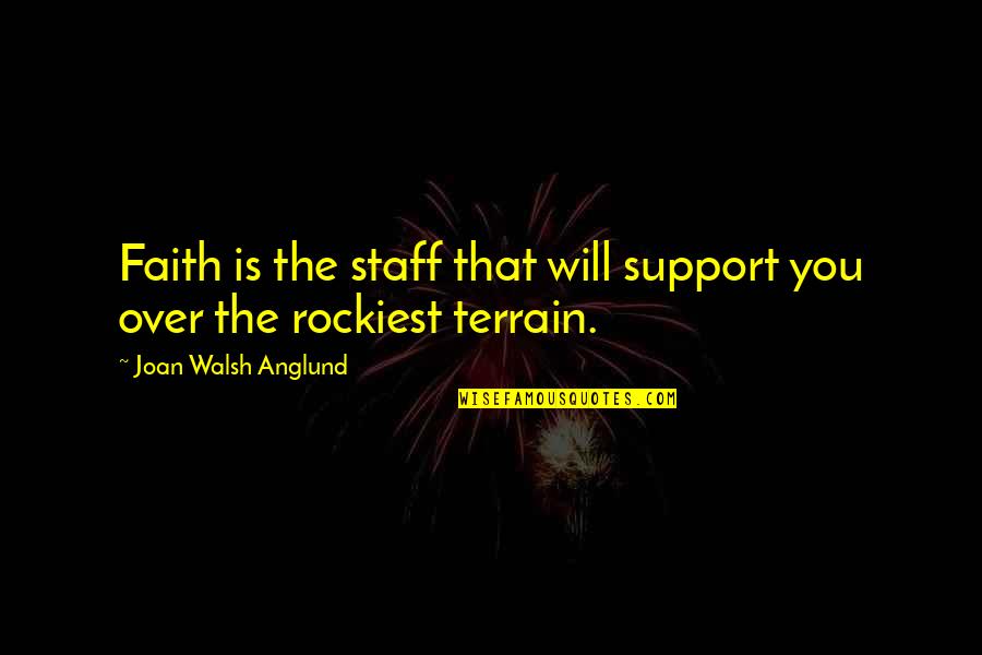 Metaphoricised Quotes By Joan Walsh Anglund: Faith is the staff that will support you