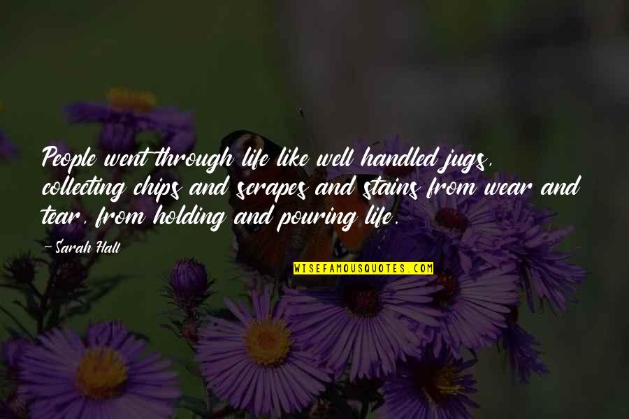 Metaphors Of Life Quotes By Sarah Hall: People went through life like well handled jugs,