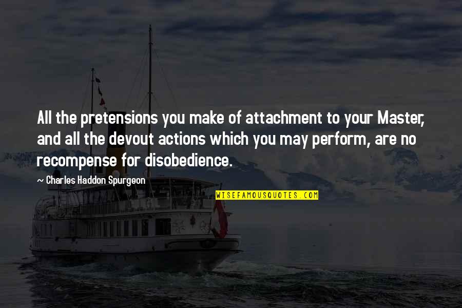 Metaphysical Naturalism Quotes By Charles Haddon Spurgeon: All the pretensions you make of attachment to