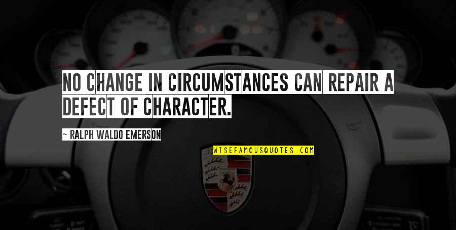 Methodologically Clusters Quotes By Ralph Waldo Emerson: No change in circumstances can repair a defect