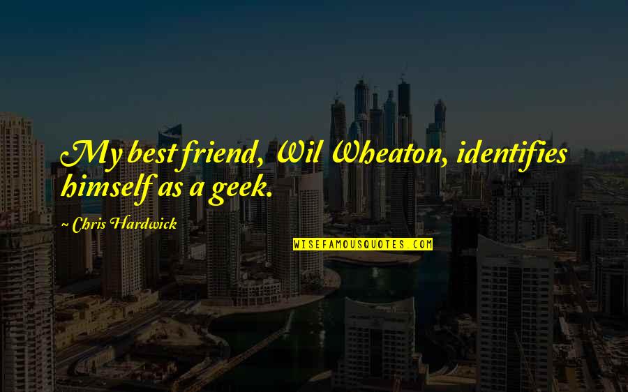 Methodologically Define Quotes By Chris Hardwick: My best friend, Wil Wheaton, identifies himself as