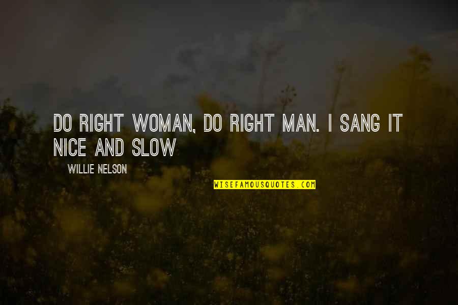 Methods Therapists Quotes By Willie Nelson: Do Right Woman, Do Right Man. I sang