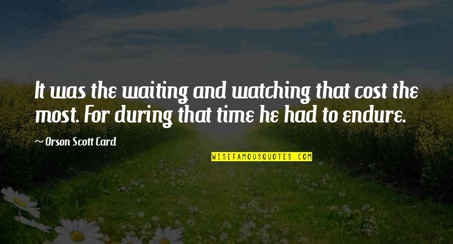 Methylated Folate Quotes By Orson Scott Card: It was the waiting and watching that cost