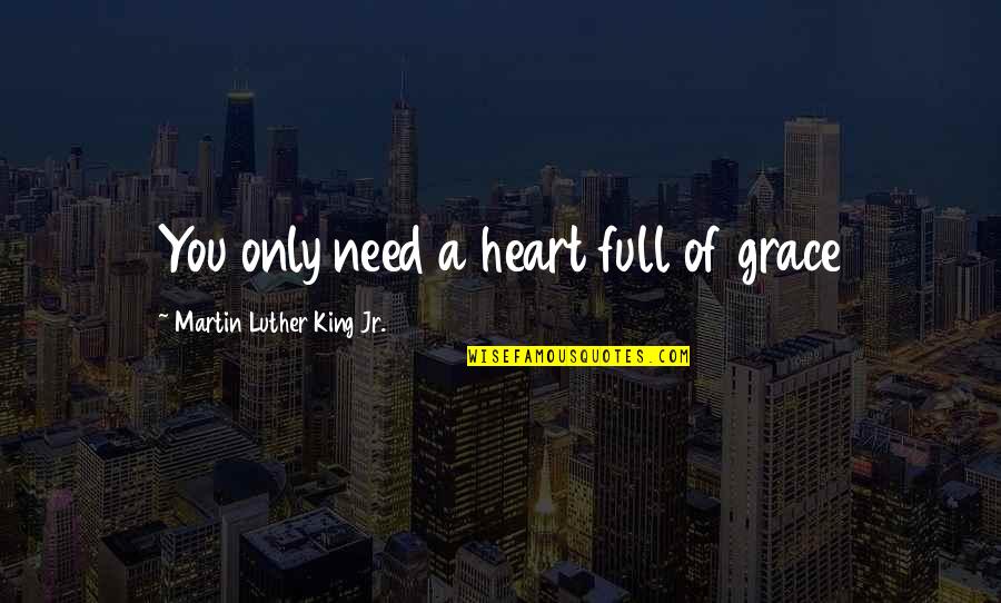 Metier Handbags Quotes By Martin Luther King Jr.: You only need a heart full of grace