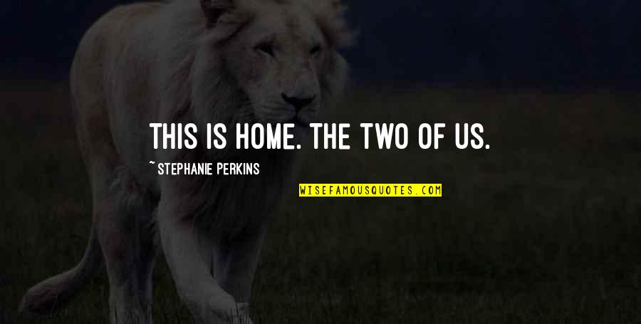 Metier Handbags Quotes By Stephanie Perkins: This is home. The two of us.