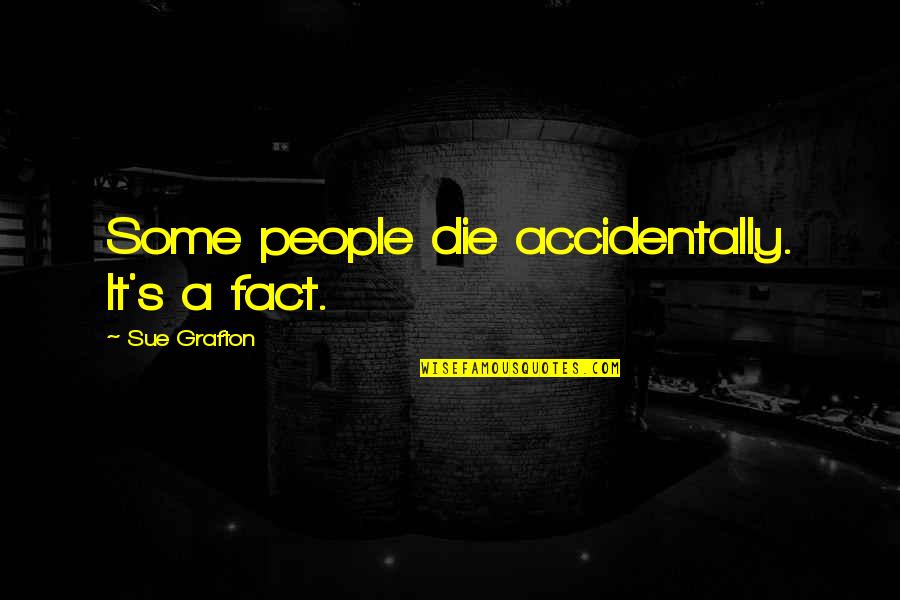 Metier Handbags Quotes By Sue Grafton: Some people die accidentally. It's a fact.