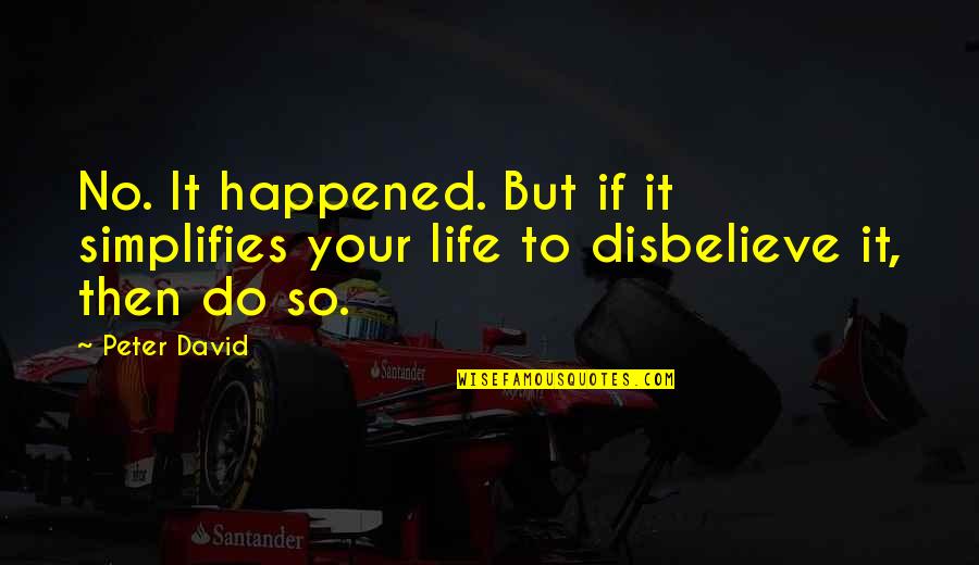 Metodika Quotes By Peter David: No. It happened. But if it simplifies your