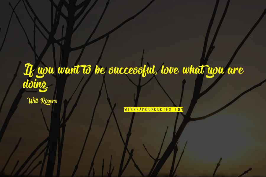 Metodika Quotes By Will Rogers: If you want to be successful, love what