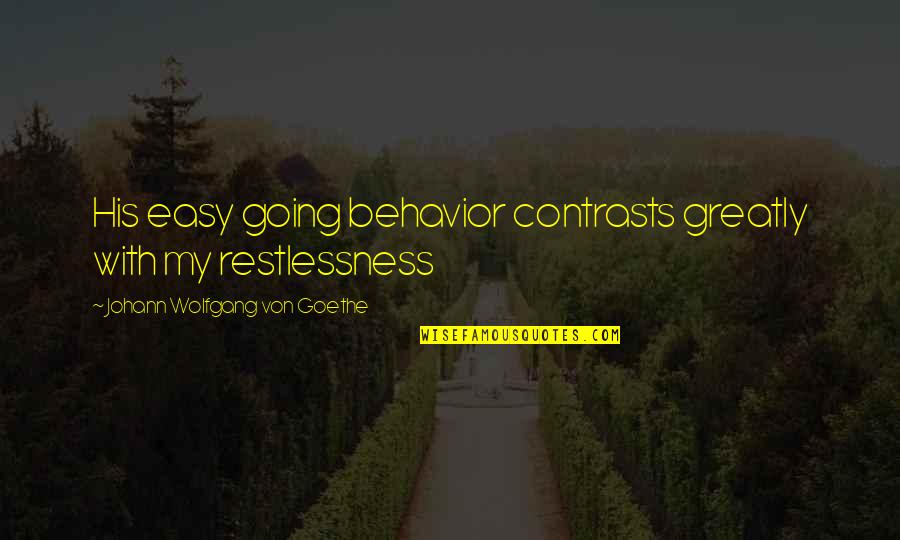 Metrics And Measuring Results Quotes By Johann Wolfgang Von Goethe: His easy going behavior contrasts greatly with my