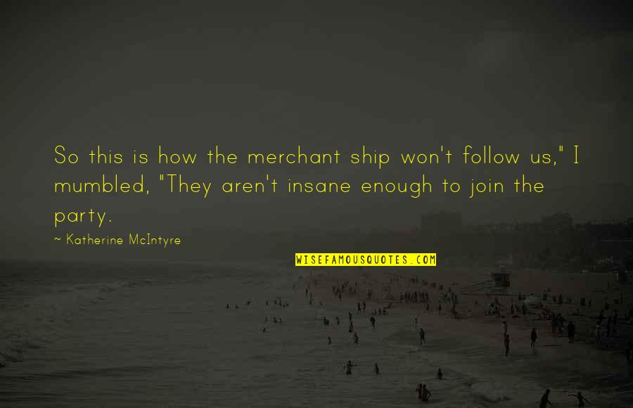 Metroid Prime 3 Quotes By Katherine McIntyre: So this is how the merchant ship won't