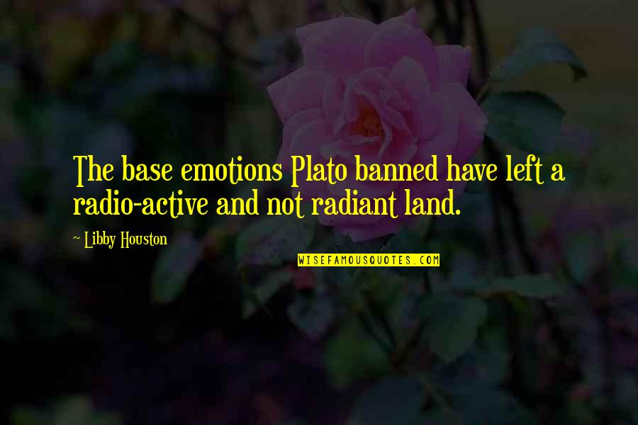 Metroland Newspaper Quotes By Libby Houston: The base emotions Plato banned have left a