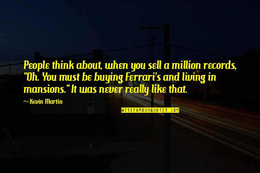 Metropole Medication Quotes By Kevin Martin: People think about, when you sell a million