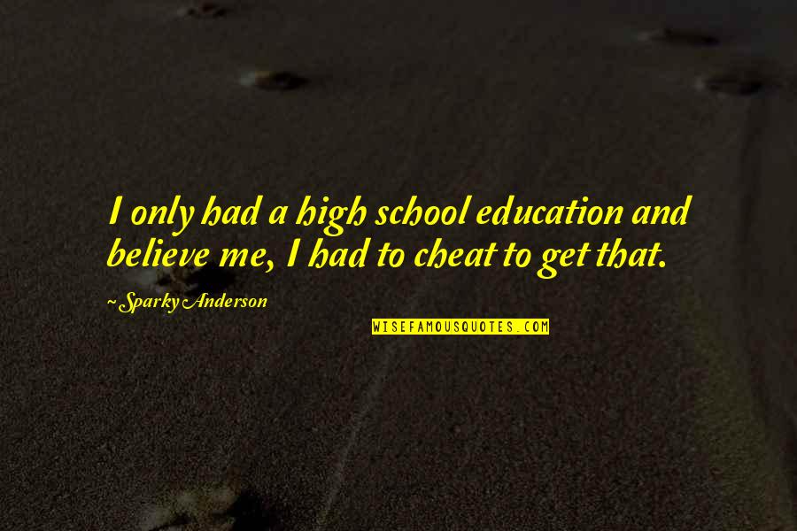 Metropolitan Area Quotes By Sparky Anderson: I only had a high school education and