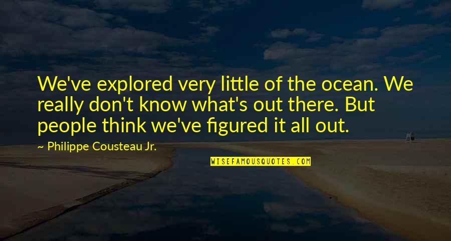 Meubles Ikea Quotes By Philippe Cousteau Jr.: We've explored very little of the ocean. We