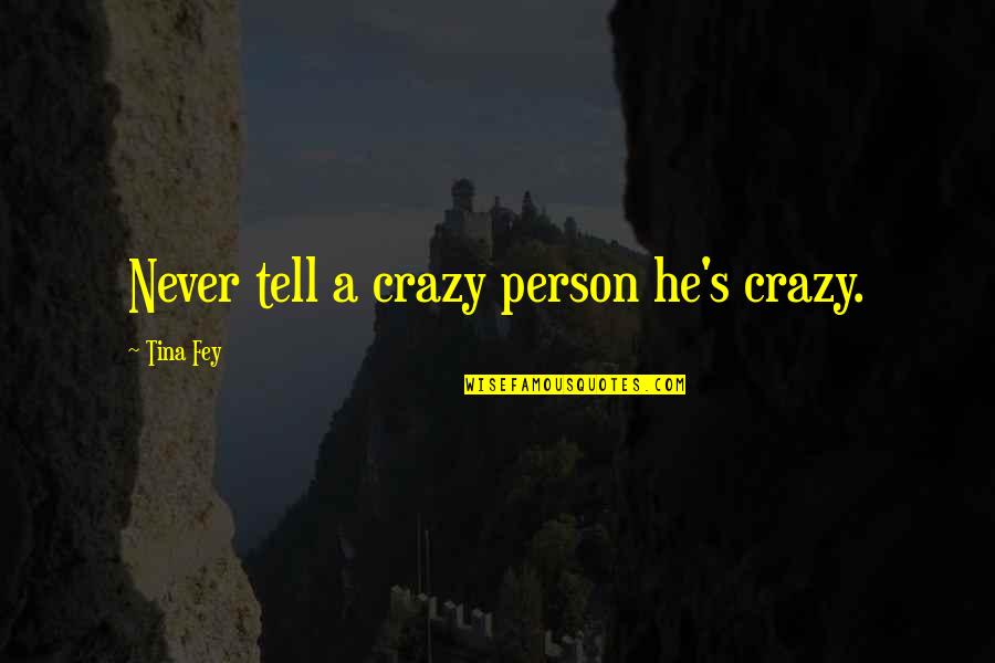 Meung Kum Quotes By Tina Fey: Never tell a crazy person he's crazy.