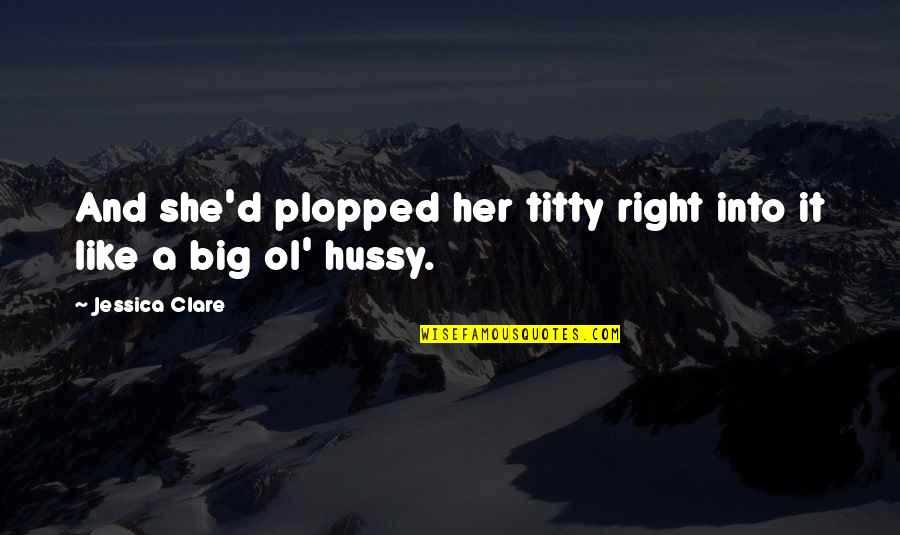 Meurer Quotes By Jessica Clare: And she'd plopped her titty right into it