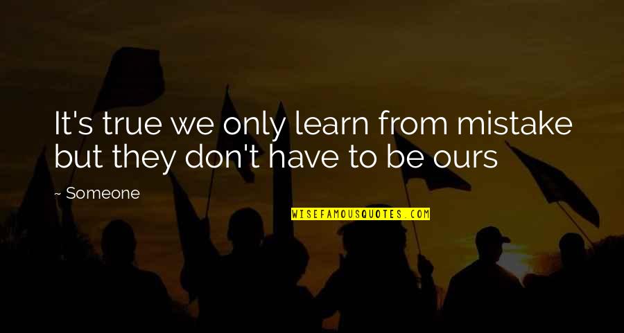 Mevia Mini Quotes By Someone: It's true we only learn from mistake but