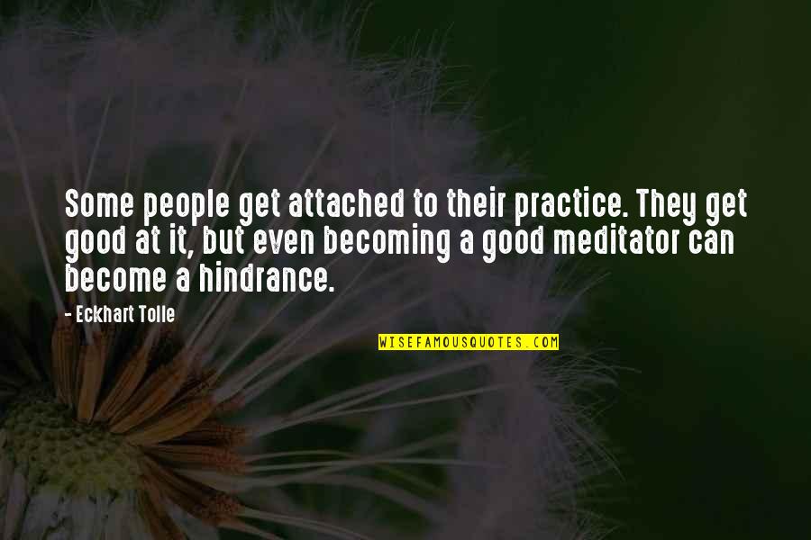 Mevolent Quotes By Eckhart Tolle: Some people get attached to their practice. They