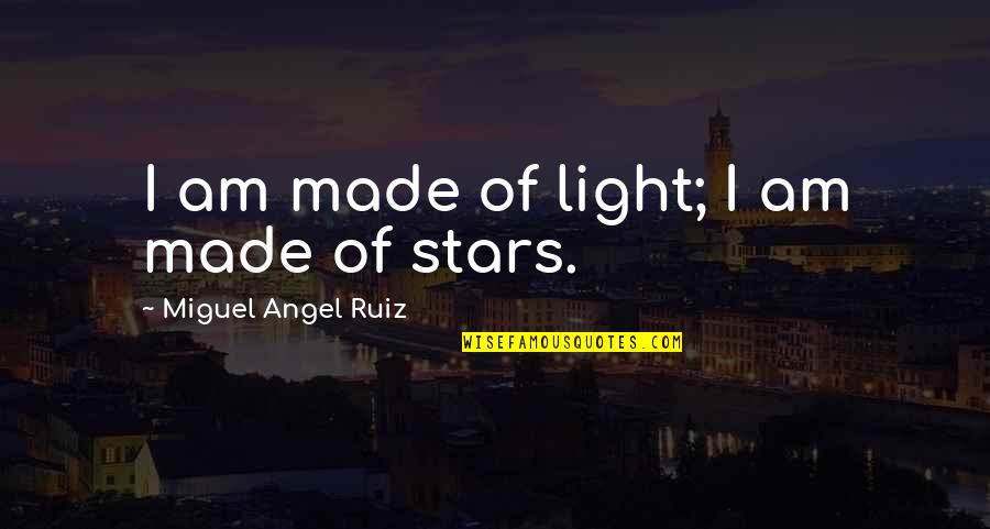 Mevsim Tablosu Quotes By Miguel Angel Ruiz: I am made of light; I am made