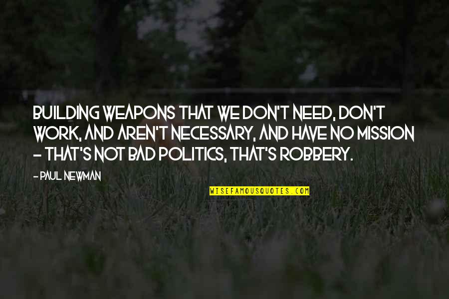 Mewarnai Bunga Quotes By Paul Newman: Building weapons that we don't need, don't work,