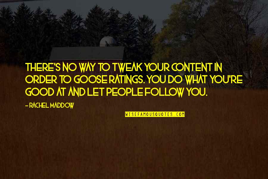 Mewhalf Quotes By Rachel Maddow: There's no way to tweak your content in