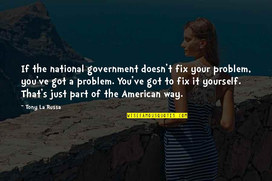 Mexquitic San Luis Quotes By Tony La Russa: If the national government doesn't fix your problem,