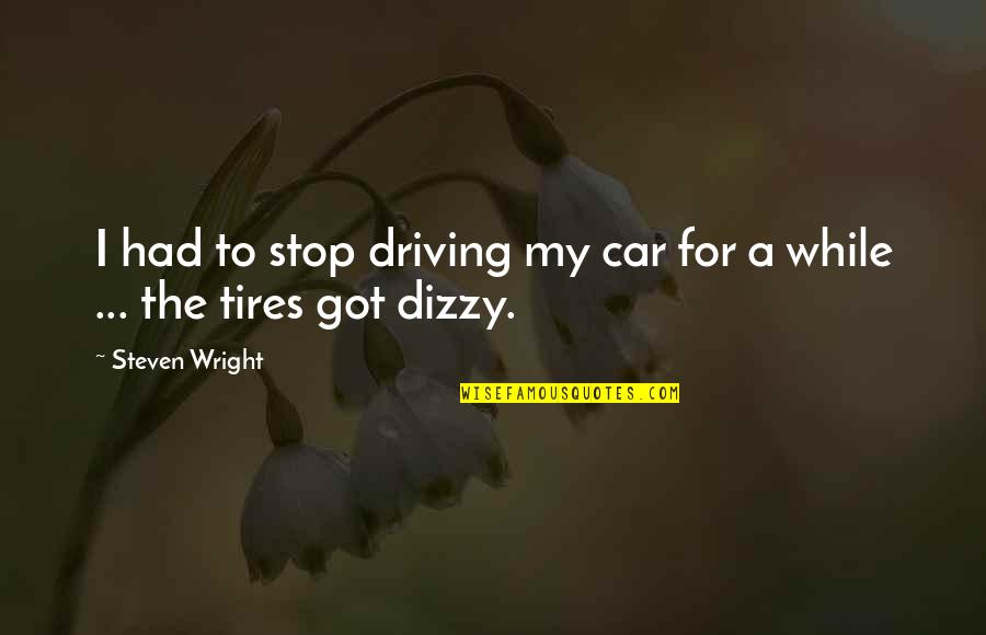 Meyerhoff Quotes By Steven Wright: I had to stop driving my car for