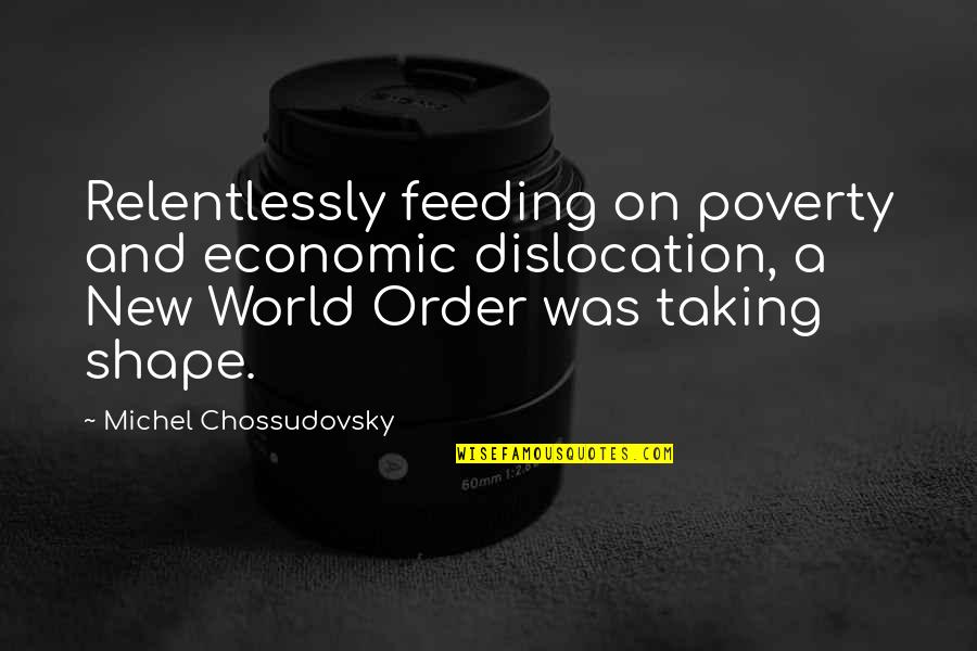 Meysam Ebrahimi Quotes By Michel Chossudovsky: Relentlessly feeding on poverty and economic dislocation, a