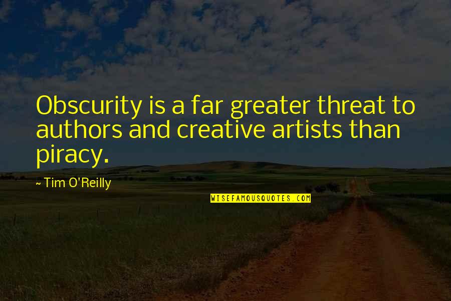 Mezatka Quotes By Tim O'Reilly: Obscurity is a far greater threat to authors