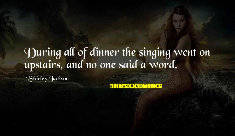 Mezzetti Spaghetti Quotes By Shirley Jackson: During all of dinner the singing went on