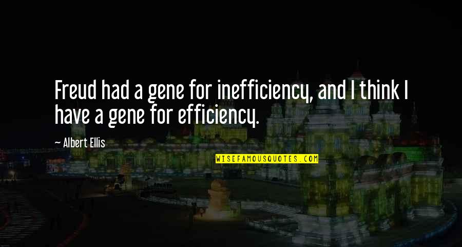 Mga Pasaway Na Quotes By Albert Ellis: Freud had a gene for inefficiency, and I